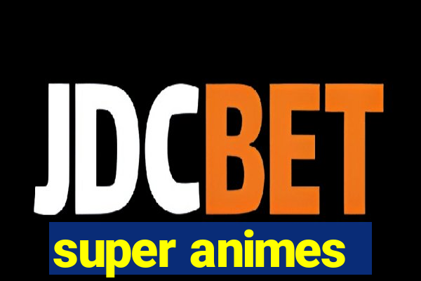 super animes